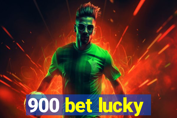 900 bet lucky